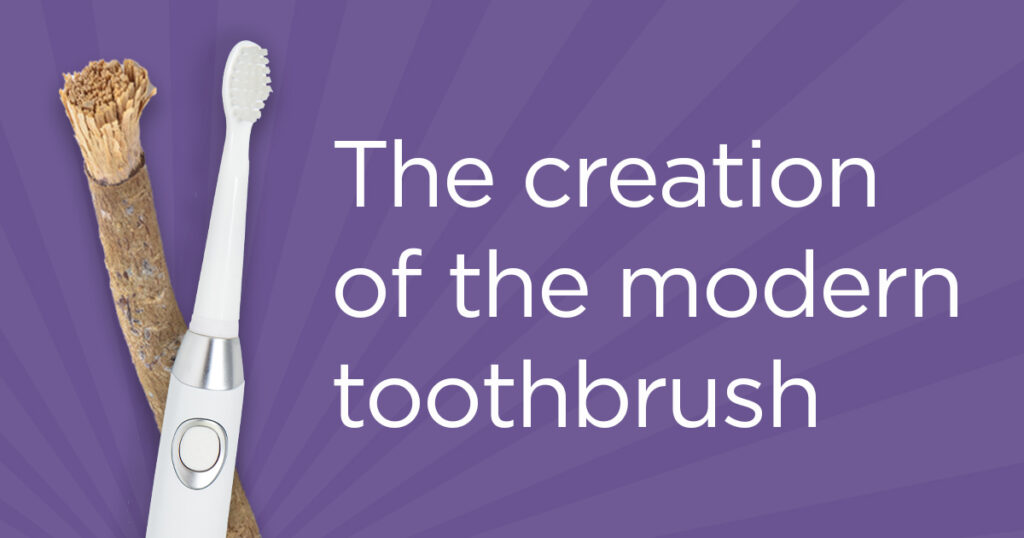 Learn how toothbrushes were created, who created them and when they were first invented as we dive into the creation of the modern-day toothbrush and modern oral health practices.