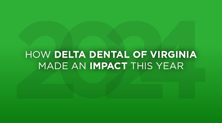 How Delta Dental of Virginia made an impact this year.